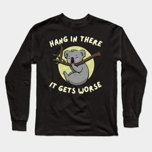 Hang-in-there-it-gets-worse Long Sleeve T-Shirt